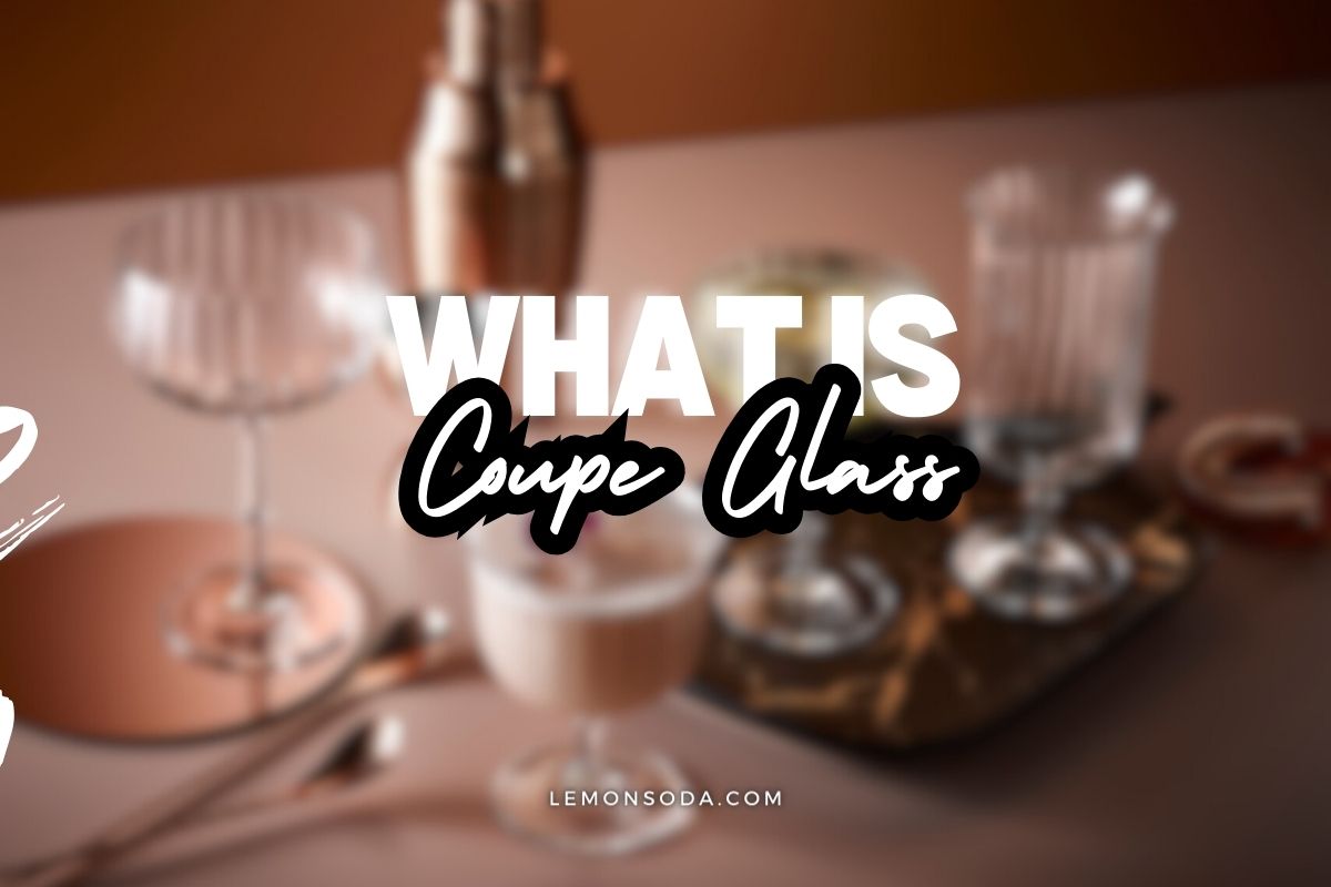 What is Coupe Glass - Benefits of coupe glass