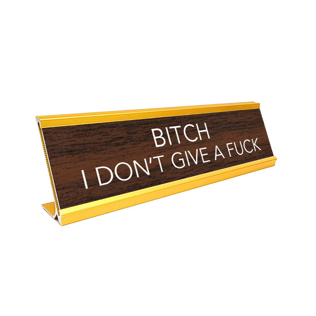 Novelty Nameplate Style Desk Sign (Bitch I Don't Give A Fuck) - Brown