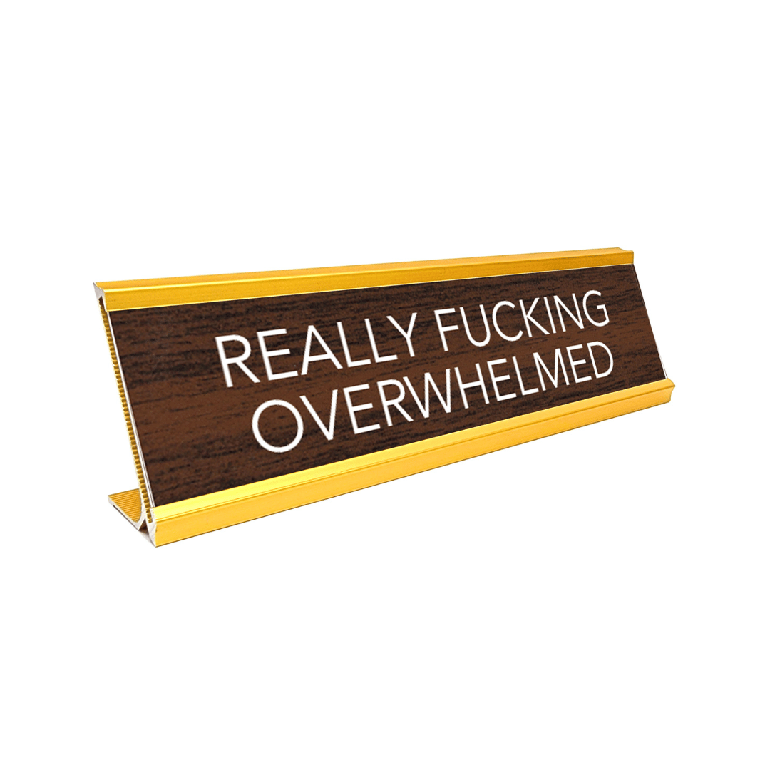 Novelty Nameplate Style Desk Sign (Really Fucking Overwhelmed) - Brown