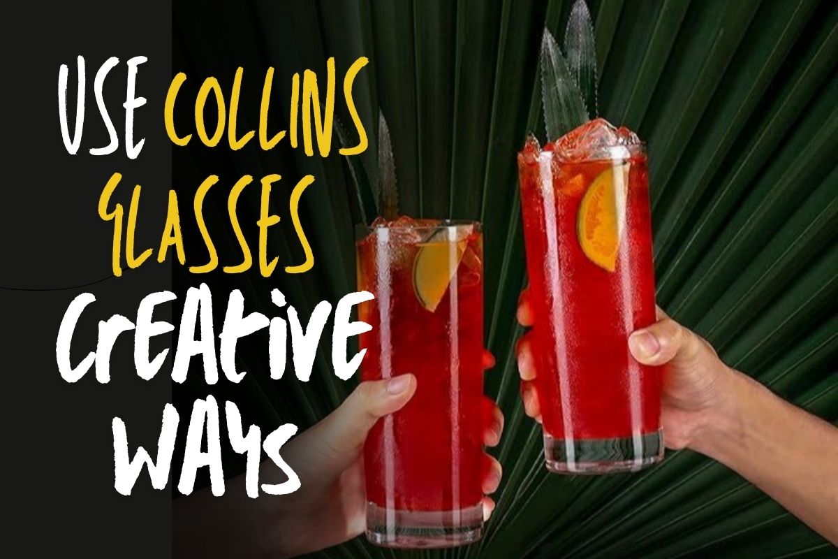 Creative Ways to Use Collins Glasses for Your Drinks