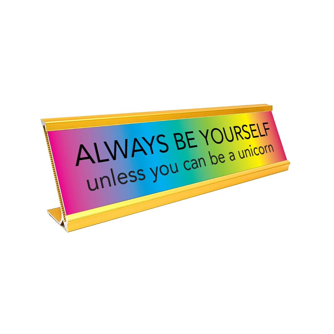 Always Be Yourself (Unless You Can Be A Unicorn) Novelty Nameplate Style Desk Sign
