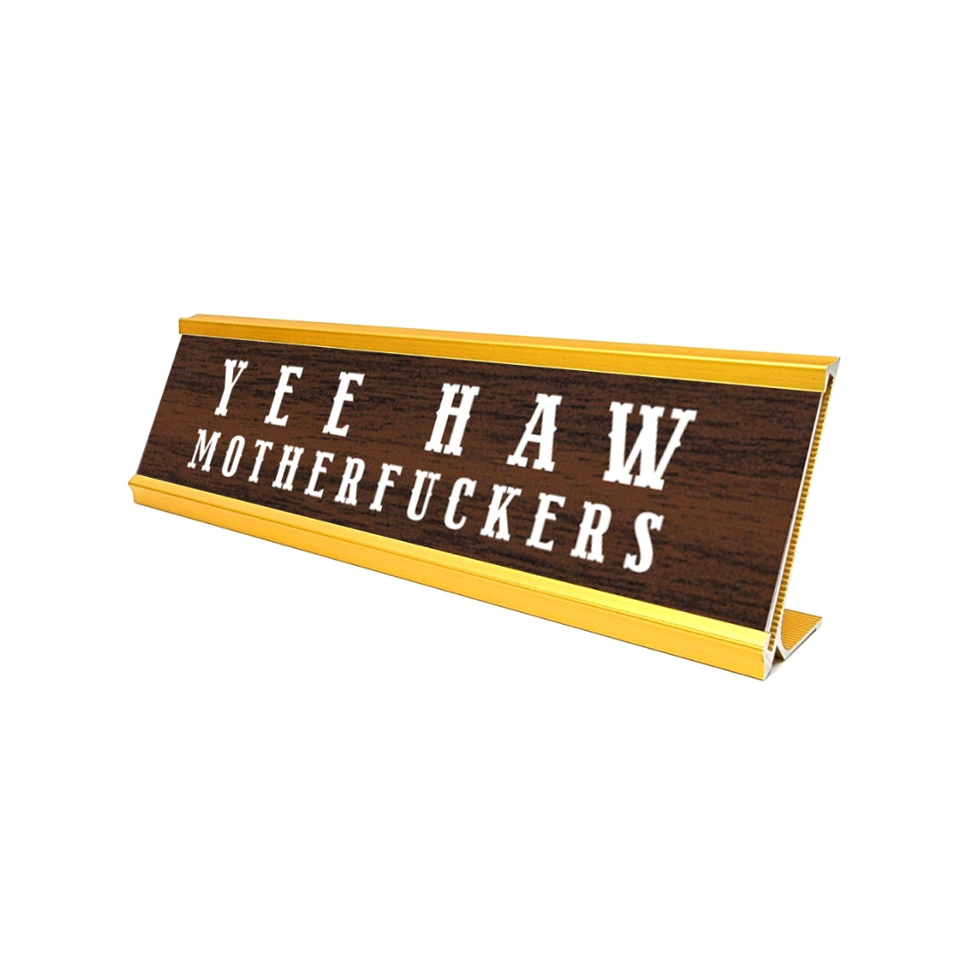 Aahs!! Novelty Nameplate Style Desk Sign (Yee Haw Motherfuckers) - Gold/Brown