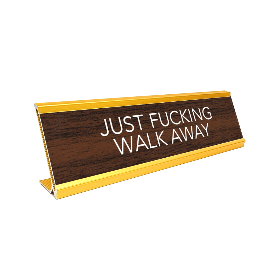 Novelty Nameplate Style Desk Sign (Just Fucking Walk Away) - Brown