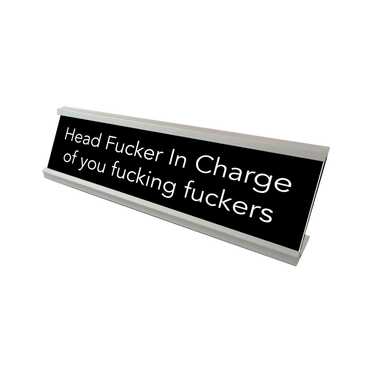 Desk Charges Questions. Sign Novelty Nameplate Style Desk Sign (Head Fucker In Charge)