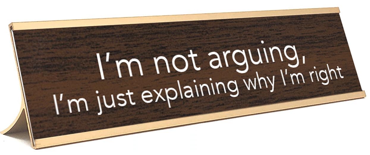 I'M NOT ARGUING, I'M JUST EXPLAINING WHY I'M RIGHT Nameplate Style Desk Sign (Brown and Gold)