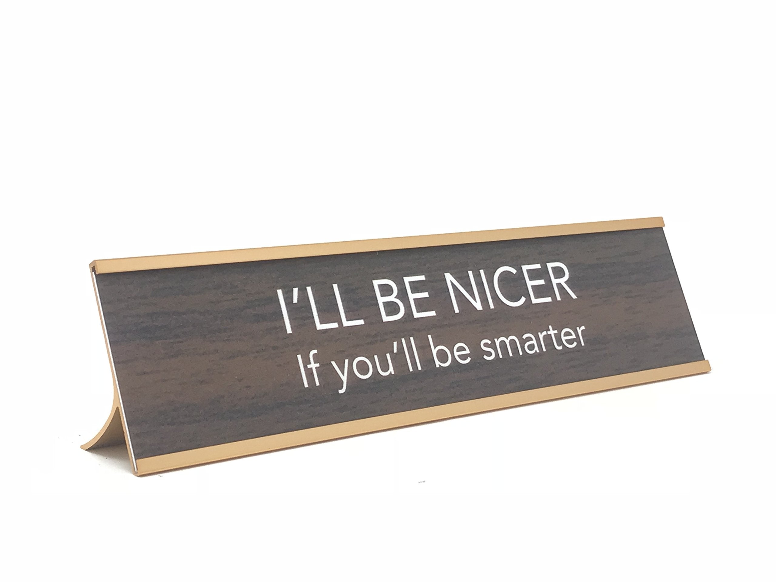 LEMONSODA Novelty Nameplate Style Desk Sign (I'll Be Nicer if You'll Be Smarter) - Brown - Lemonsoda