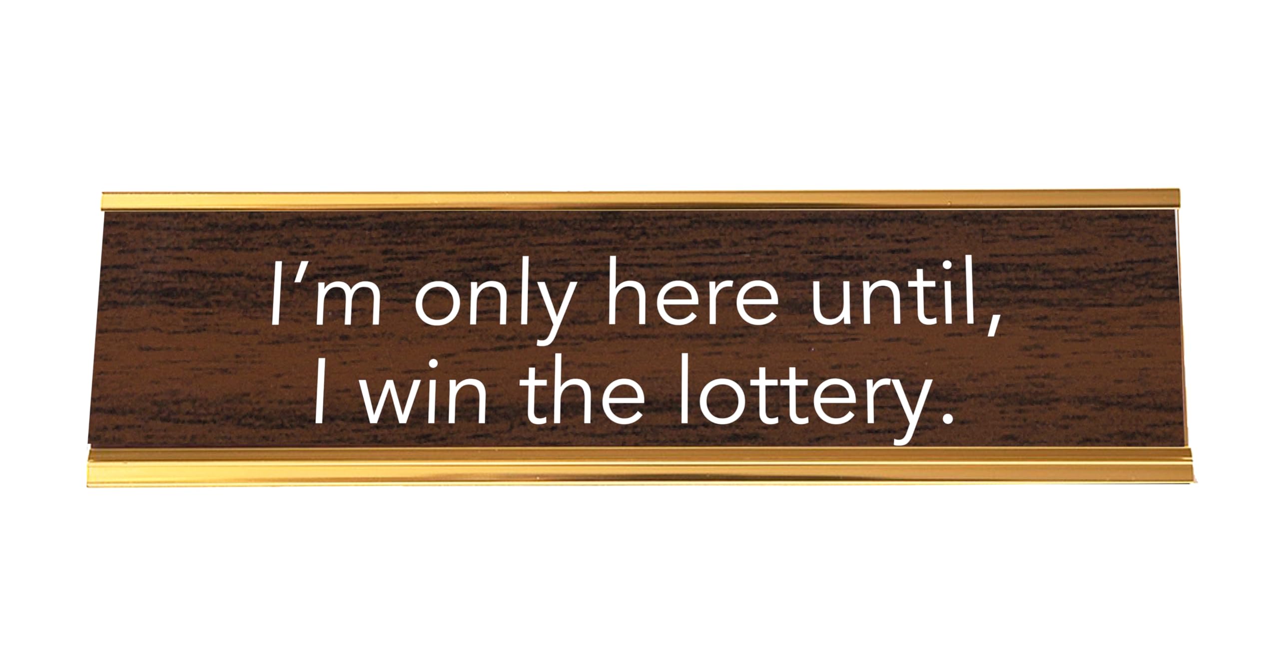 I'M ONLY HERE UNTIL I WIN THE LOTTERY Nameplate Style Desk Sign (Brown and Gold)