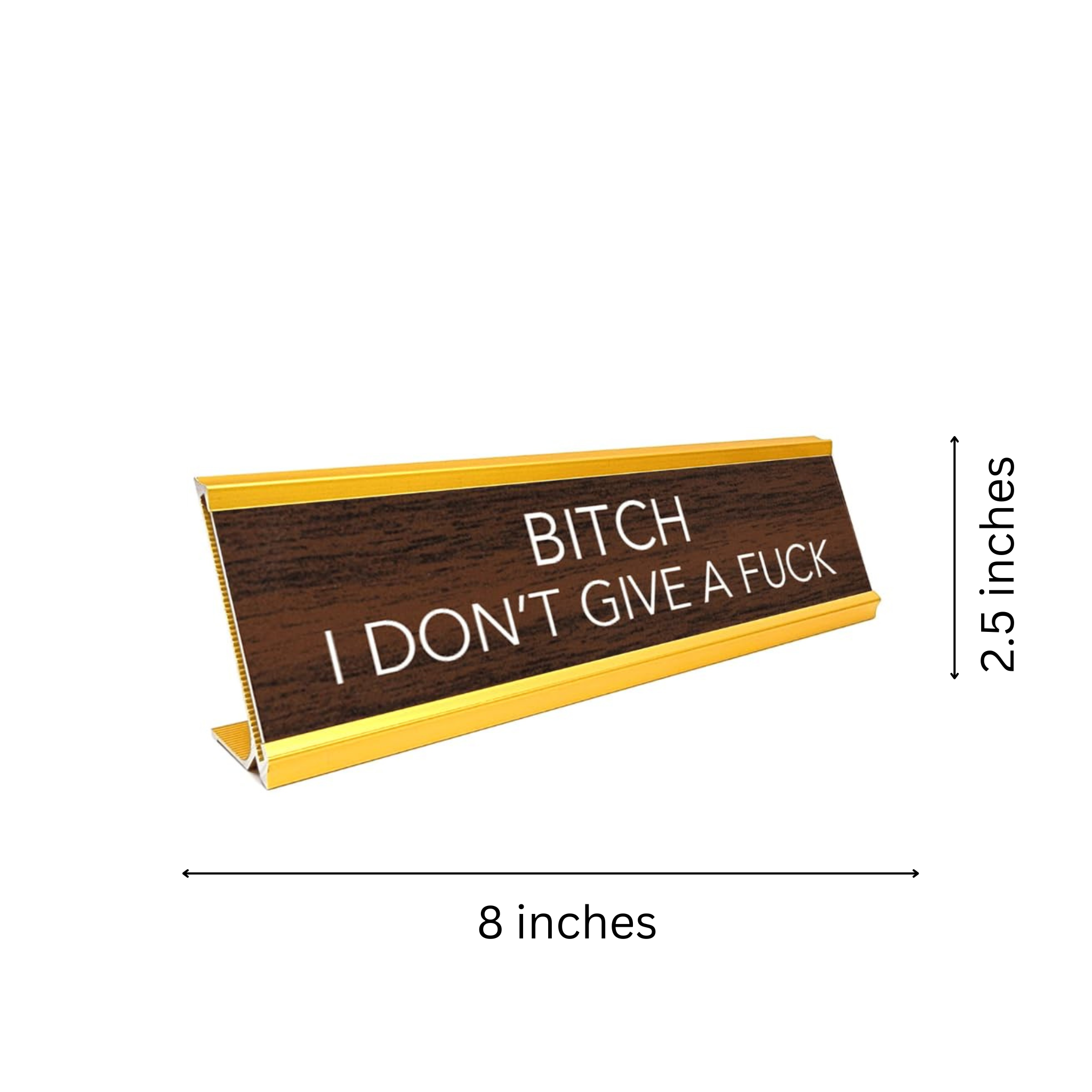 Novelty Nameplate Style Desk Sign (Bitch I Don't Give A Fuck) - Brown