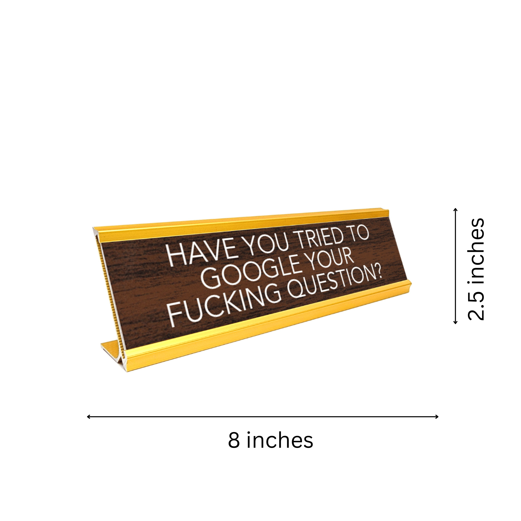 Novelty Nameplate Style Desk Sign (Have You Tried To Google Your Fucking Question?) - Brown