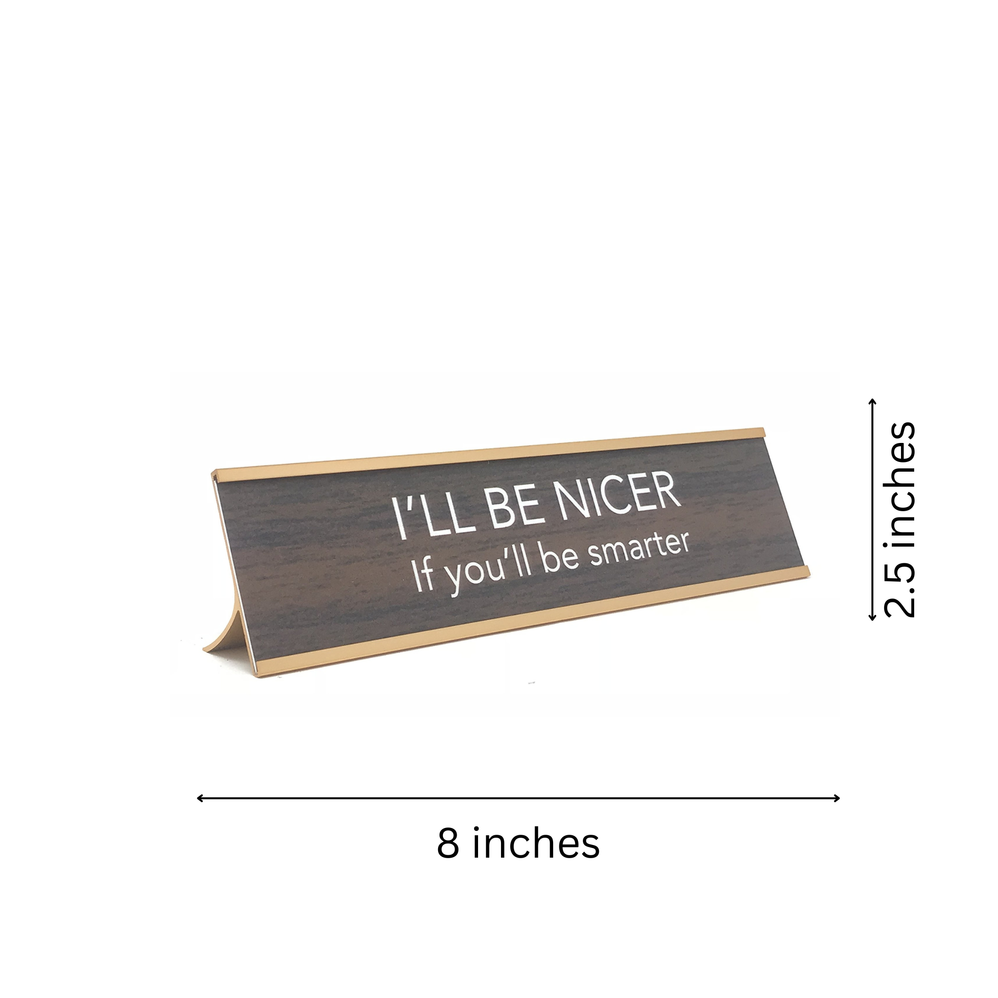 LEMONSODA Novelty Nameplate Style Desk Sign (I'll Be Nicer if You'll Be Smarter) - Brown