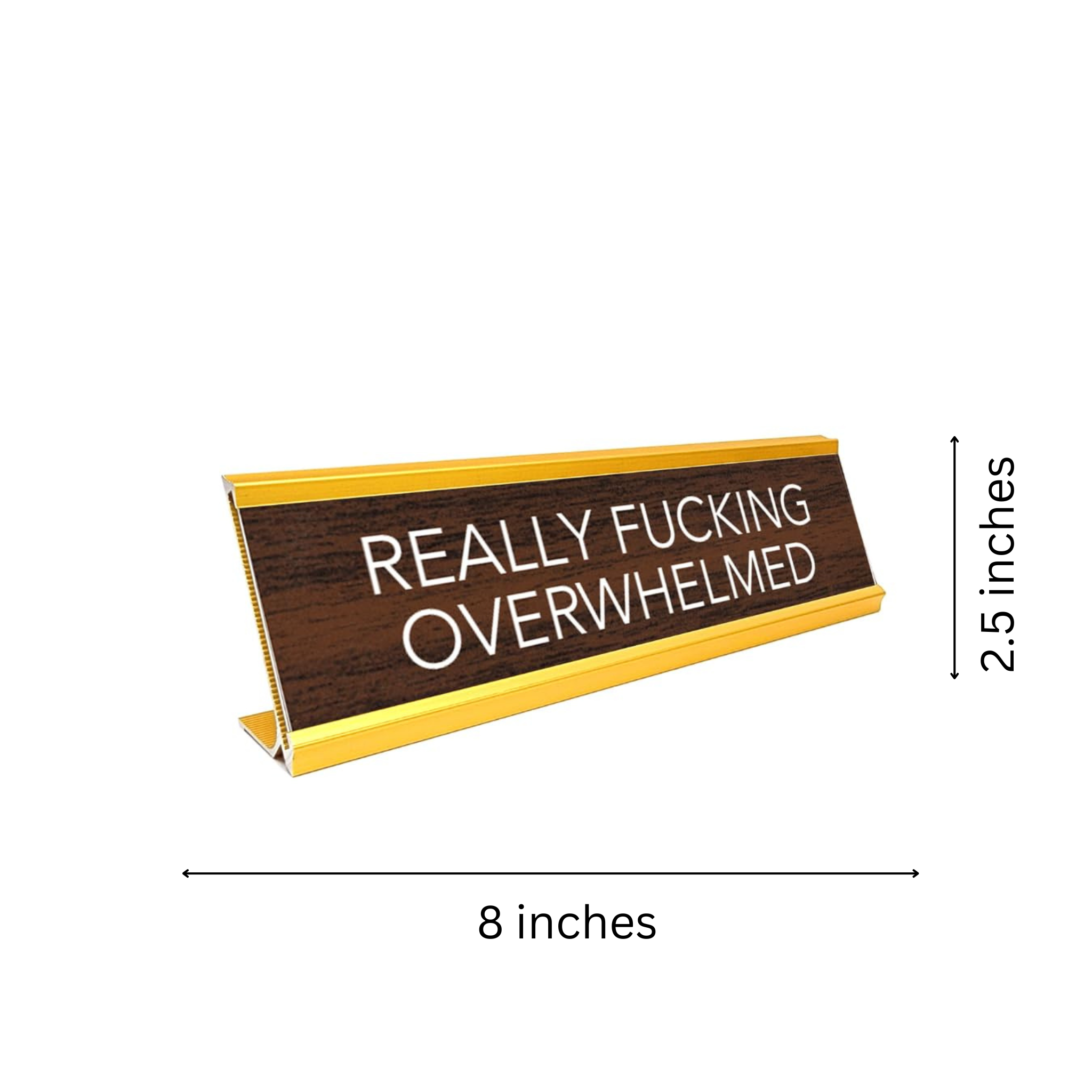 Novelty Nameplate Style Desk Sign (Really Fucking Overwhelmed) - Brown